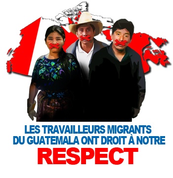 on voit trois personnes, homme et femme, un x rouge sur la bouche, sur fonds d'un drapeau canadien: Les travailleurs migrants du Guatemala ont droit à notre RESPECT