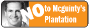 No to McGuinty's Plantation