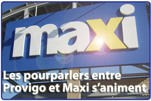 Les pourparlers entre Provigo et Maxi s&rsquo;animent